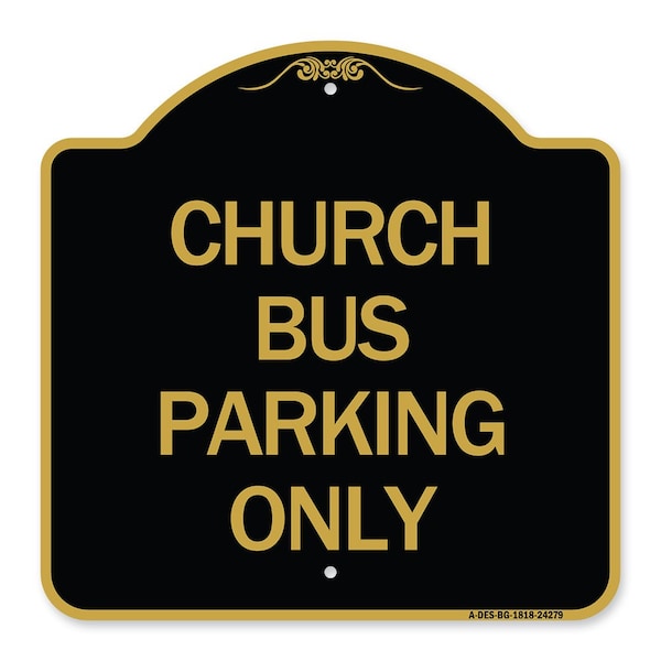 Designer Series Sign Church Bus Parking Only, Black & Gold Aluminum Sign, 18" x 18", BG-1818-24279
